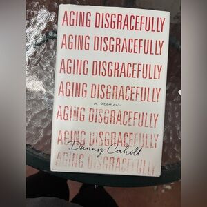 Aging Disgracefully by Danny Cahill
Read once for book club